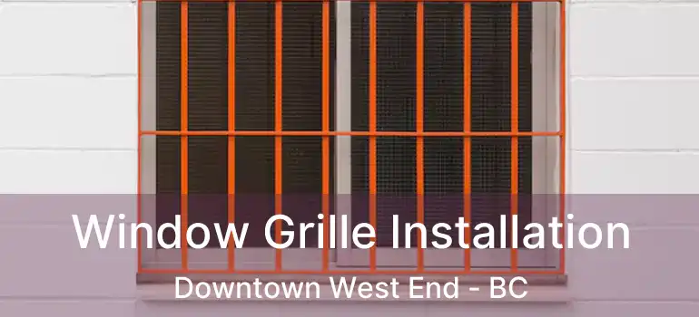 Window Grille Installation Downtown West End - BC