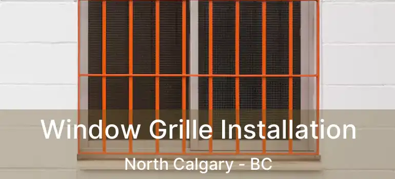 Window Grille Installation North Calgary - BC
