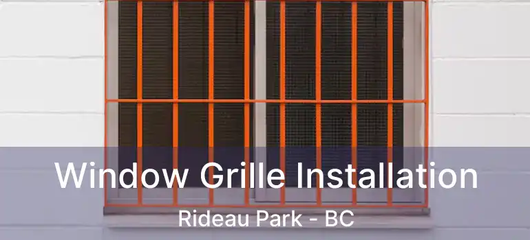 Window Grille Installation Rideau Park - BC