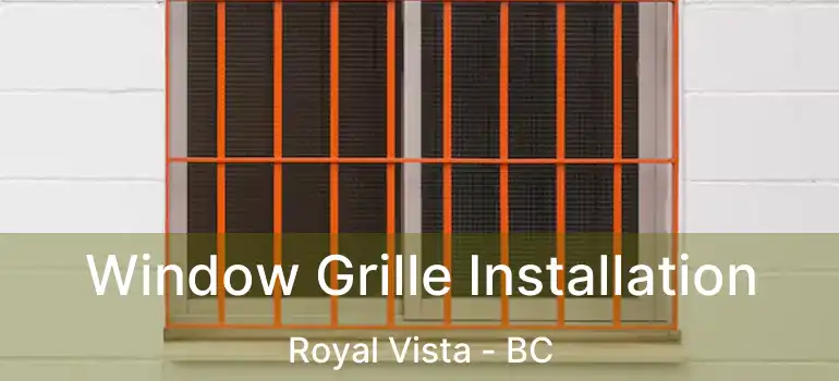 Window Grille Installation Royal Vista - BC