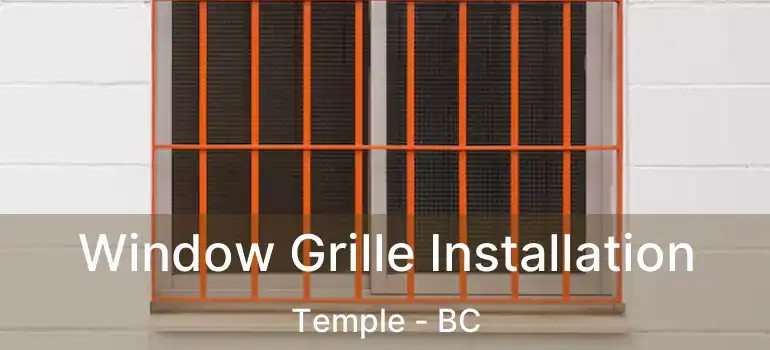 Window Grille Installation Temple - BC