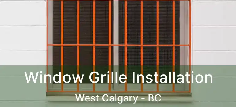 Window Grille Installation West Calgary - BC
