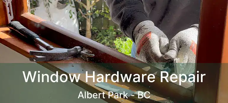 Window Hardware Repair Albert Park - BC