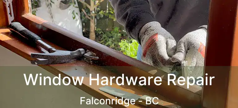 Window Hardware Repair Falconridge - BC