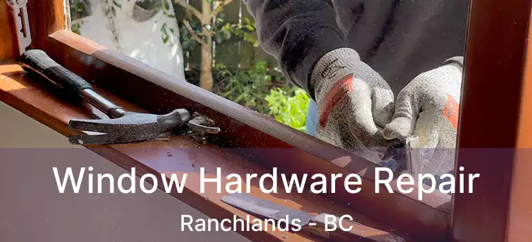Window Hardware Repair Ranchlands - BC