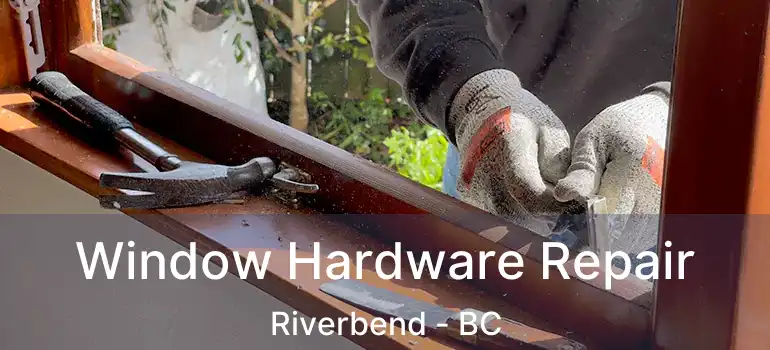Window Hardware Repair Riverbend - BC