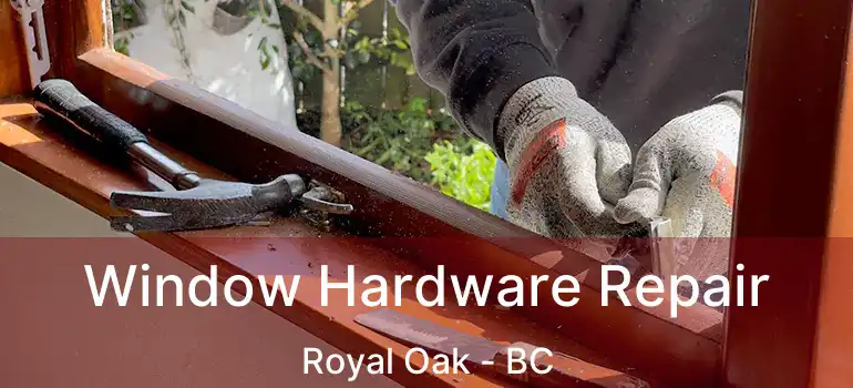 Window Hardware Repair Royal Oak - BC