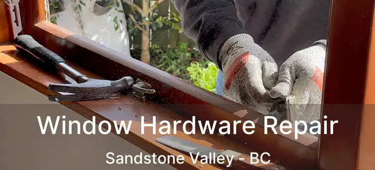 Window Hardware Repair Sandstone Valley - BC