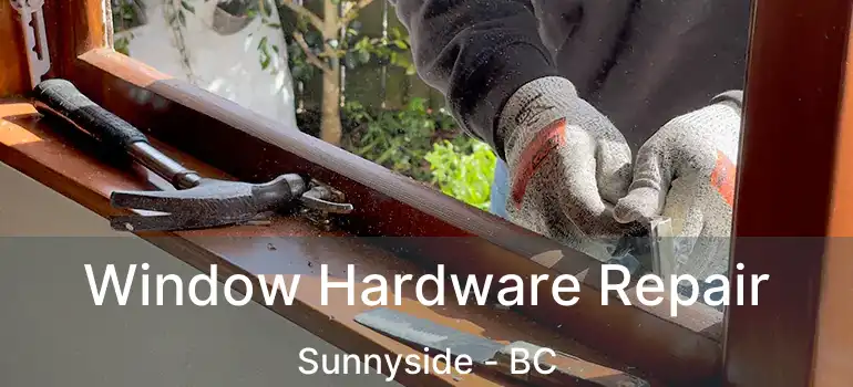 Window Hardware Repair Sunnyside - BC