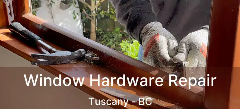 Window Hardware Repair Tuscany - BC