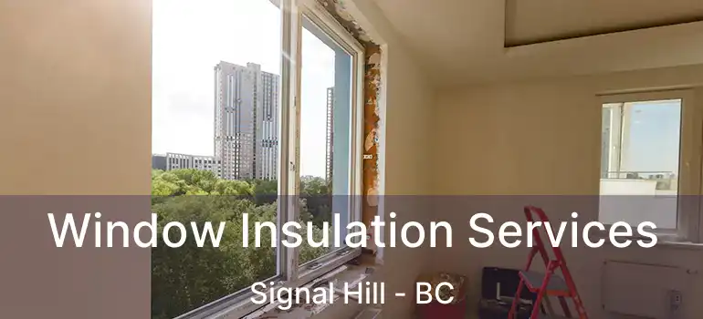 Window Insulation Services Signal Hill - BC