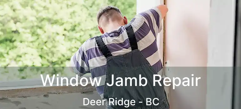 Window Jamb Repair Deer Ridge - BC