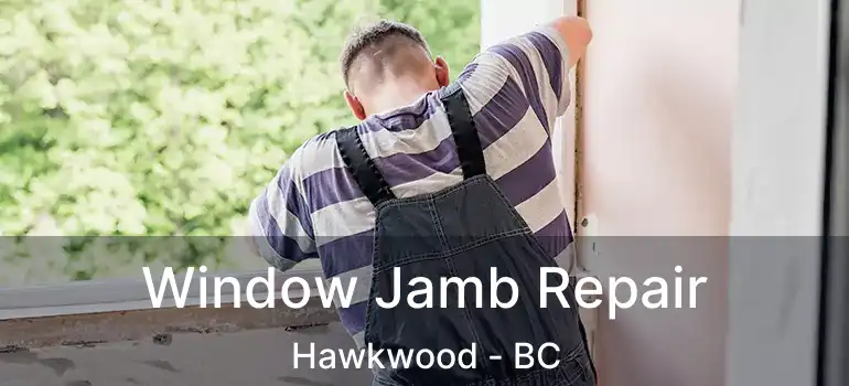 Window Jamb Repair Hawkwood - BC