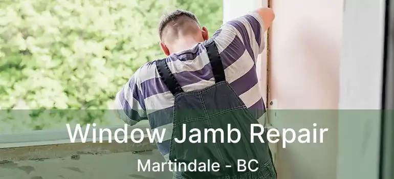 Window Jamb Repair Martindale - BC