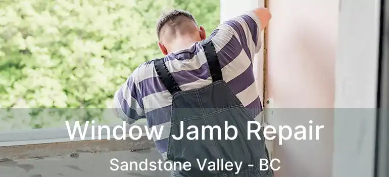 Window Jamb Repair Sandstone Valley - BC