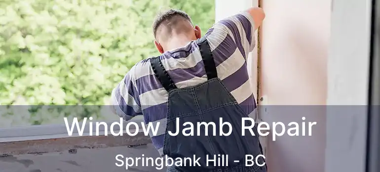 Window Jamb Repair Springbank Hill - BC