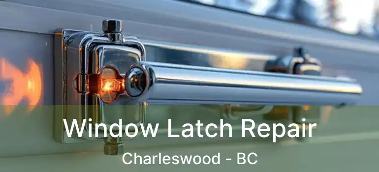 Window Latch Repair Charleswood - BC