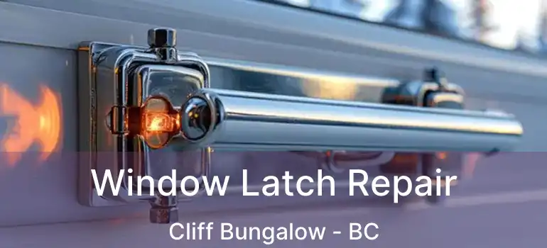 Window Latch Repair Cliff Bungalow - BC