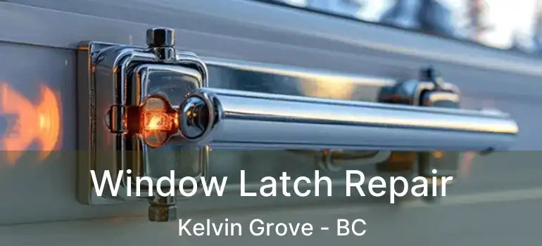 Window Latch Repair Kelvin Grove - BC