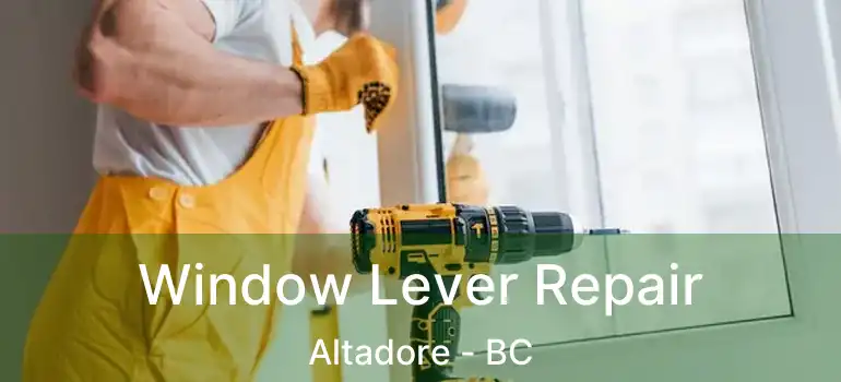 Window Lever Repair Altadore - BC