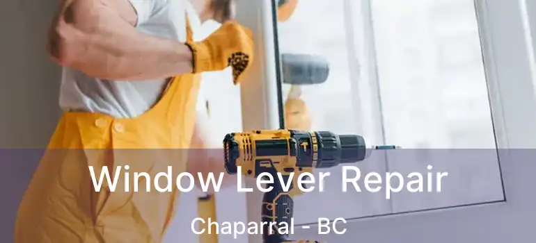 Window Lever Repair Chaparral - BC