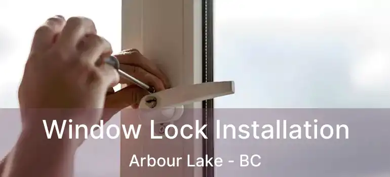 Window Lock Installation Arbour Lake - BC