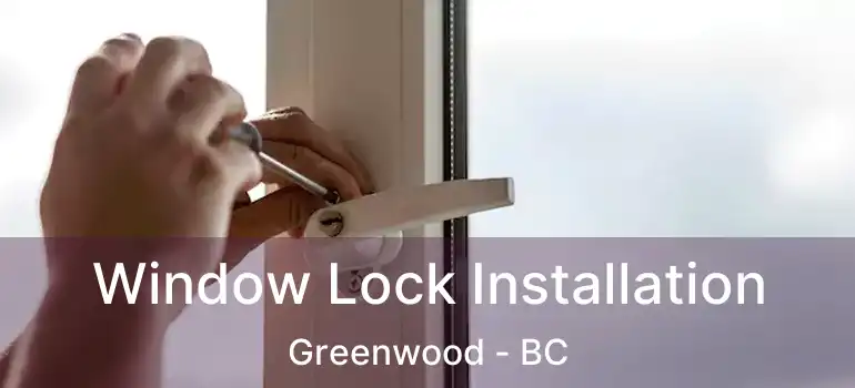 Window Lock Installation Greenwood - BC