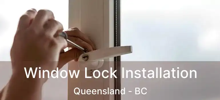 Window Lock Installation Queensland - BC