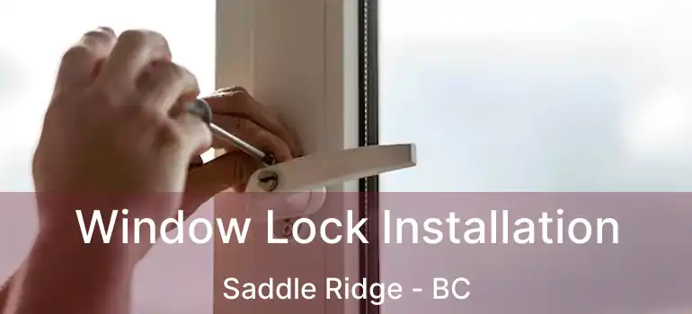 Window Lock Installation Saddle Ridge - BC