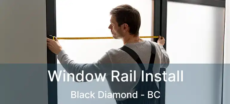 Window Rail Install Black Diamond - BC