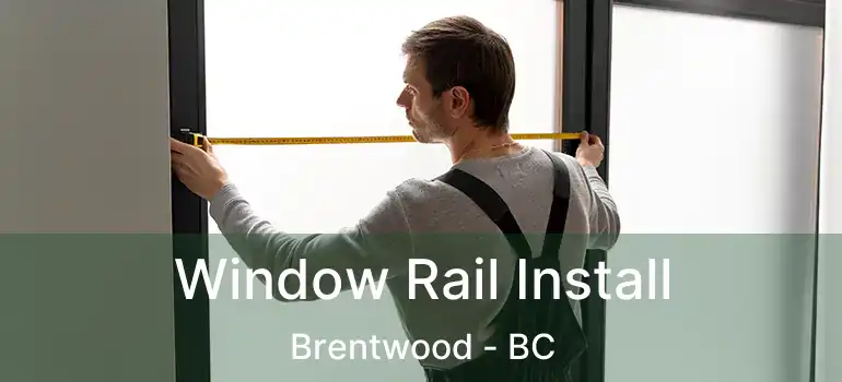 Window Rail Install Brentwood - BC