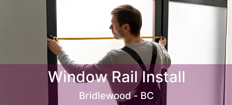 Window Rail Install Bridlewood - BC