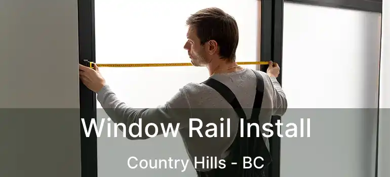 Window Rail Install Country Hills - BC