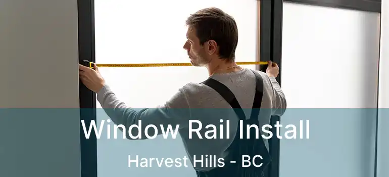 Window Rail Install Harvest Hills - BC