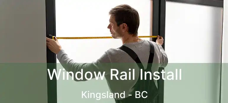 Window Rail Install Kingsland - BC