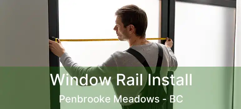 Window Rail Install Penbrooke Meadows - BC