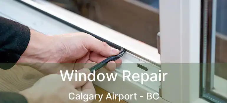 Window Repair Calgary Airport - BC