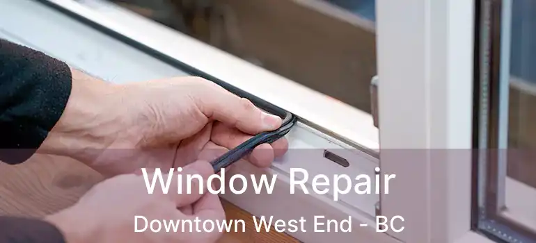 Window Repair Downtown West End - BC
