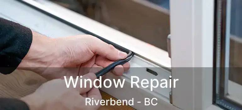 Window Repair Riverbend - BC