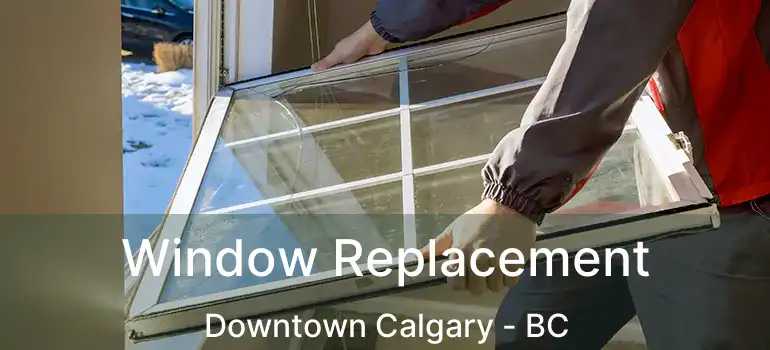 Window Replacement Downtown Calgary - BC