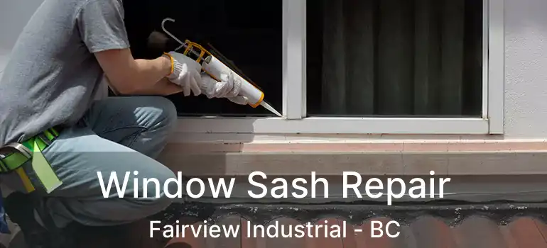 Window Sash Repair Fairview Industrial - BC