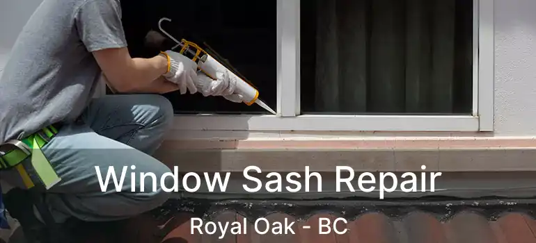Window Sash Repair Royal Oak - BC