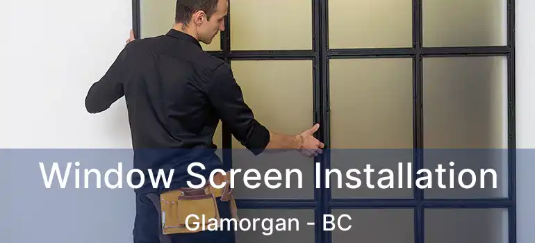 Window Screen Installation Glamorgan - BC