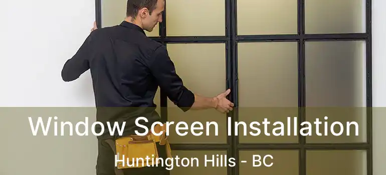 Window Screen Installation Huntington Hills - BC