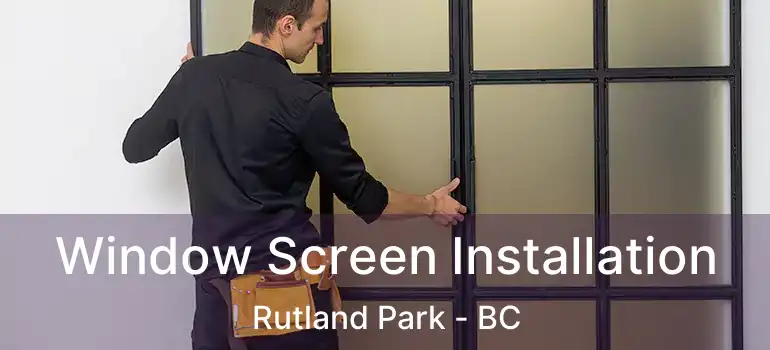Window Screen Installation Rutland Park - BC