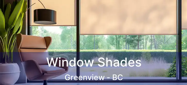 Window Shades Greenview - BC
