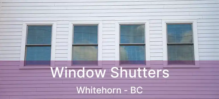 Window Shutters Whitehorn - BC