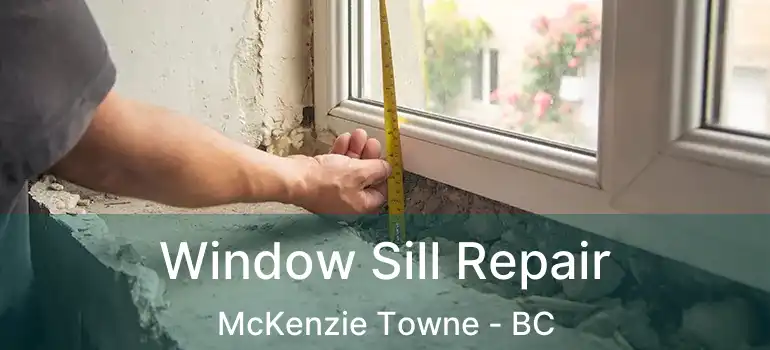 Window Sill Repair McKenzie Towne - BC