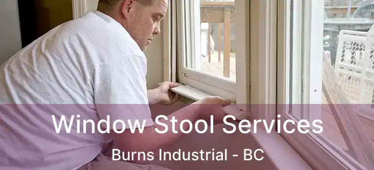 Window Stool Services Burns Industrial - BC