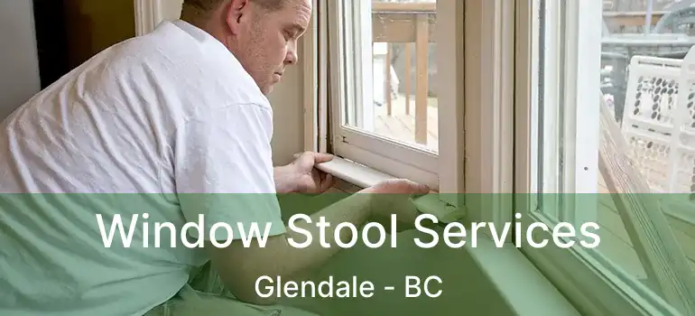 Window Stool Services Glendale - BC